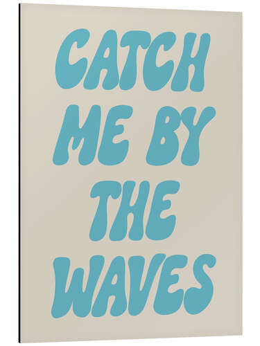 Aluminium print Catch Me By The Waves