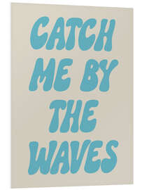 Hartschaumbild Catch Me By The Waves