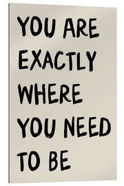 Gallery Print You Are Exactly Where You Need to Be