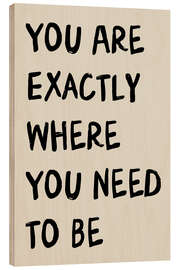 Tableau en bois You Are Exactly Where You Need to Be - apricot and birch