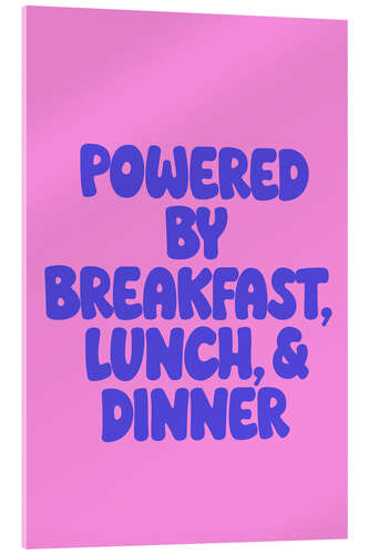 Tableau en verre acrylique Powered by Breakfast, Lunch & Dinner