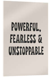 Acrylic print Powerful, Fearless and Unstoppable