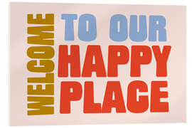 Stampa su vetro acrilico Welcome to Our Happy Place
