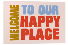 Stampa su PVC Welcome to Our Happy Place
