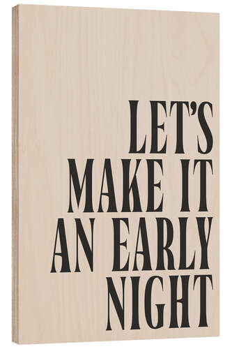 Holzbild Let’s Make It an Early Night