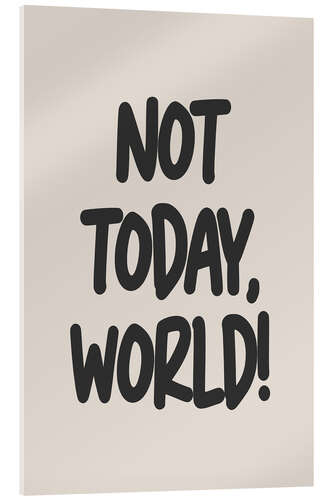 Obraz na szkle akrylowym Not Today, World!