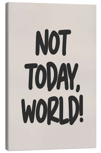 Lienzo Not Today, World!