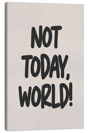 Canvas-taulu Not Today, World!