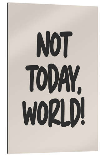 Gallery print Not Today, World!