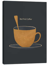 Canvas print But First Coffee I