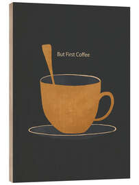 Cuadro de madera But First Coffee I