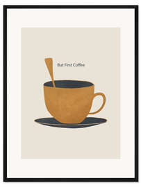 Gerahmter Kunstdruck But First Coffee II