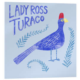 Acrylic print Lady Ross Turaco - Nic Squirrell