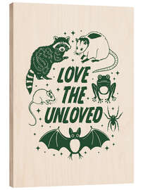 Wood print Love the unloved - Emanuela Carratoni