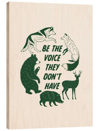 Holzbild Be the voice they don't have - Emanuela Carratoni