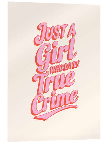 Tableau en verre acrylique Just a Girl who Loves True Crime