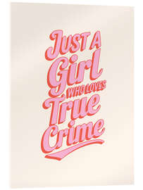 Tableau en verre acrylique Just a Girl who Loves True Crime - Emanuela Carratoni