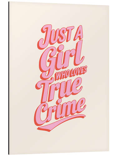 Aluminium print Just a Girl who Loves True Crime