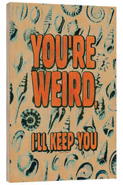 Wood print You're weird - Jonas Loose