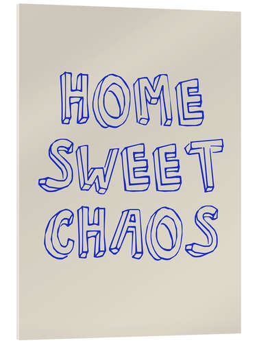 Acrylic print Home Sweet Chaos