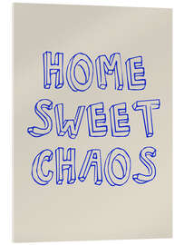 Acrylic print Home Sweet Chaos