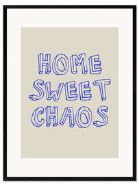 Framed art print Home Sweet Chaos
