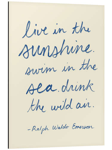 Tableau en aluminium Live in the Sunshine - Ralph Waldo Emerson, Zitat