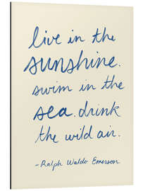 Tableau en aluminium Live in the Sunshine - Ralph Waldo Emerson, Zitat - Victoria Barnes