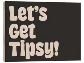 Wood print Let’s Get Tipsy! - apricot and birch