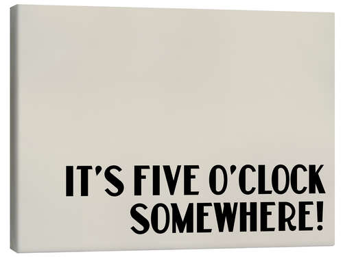 Canvas print It’s Five O’Clock Somewhere!