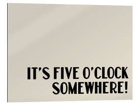 Gallery Print It’s Five O’Clock Somewhere!