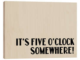 Holzbild It’s Five O’Clock Somewhere! - apricot and birch