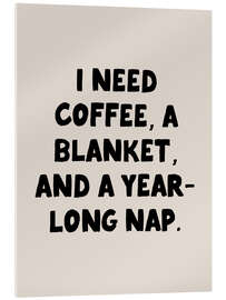 Tableau en verre acrylique I Need Coffee, a Blanket, and a Year Long Nap - apricot and birch