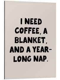 Obraz na aluminium I Need Coffee, a Blanket, and a Year Long Nap - apricot and birch