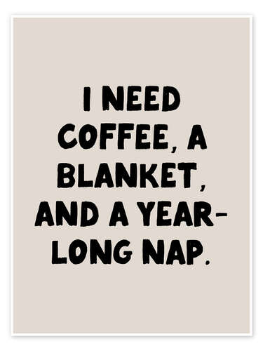 Plakat I Need Coffee, a Blanket, and a Year Long Nap