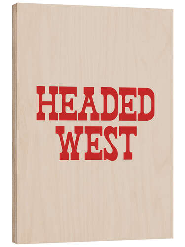 Wood print Headed West