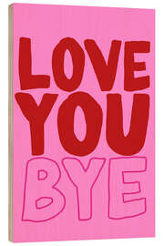 Cuadro de madera Love You Bye