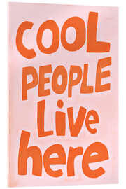 Acrylic print Cool People Live Here