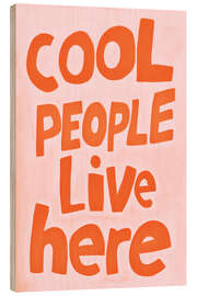 Wood print Cool People Live Here