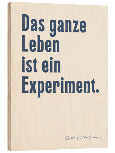 Stampa su legno Das ganze Leben ist ein Experiment - Ralph W. Emerson