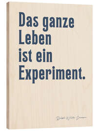 Trätavla Das ganze Leben ist ein Experiment - Ralph W. Emerson