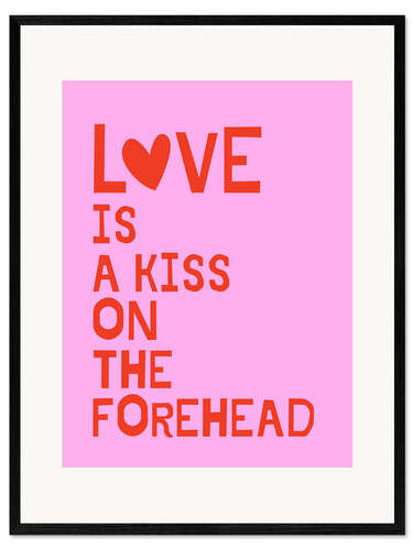 Impression artistique encadrée Love Is A Kiss On The Forehead