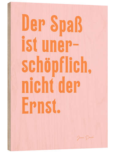 Holzbild Der Spaß ist unerschöpflich - Jean Paul
