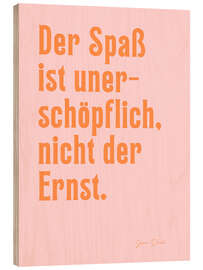 Holzbild Der Spaß ist unerschöpflich - Jean Paul - Ohkimiko