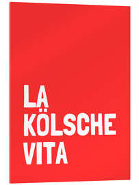 Tableau en verre acrylique La kölsche vita - Ohkimiko