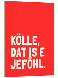 Holzbild Kölle, dat is e Jeföhl - Ohkimiko