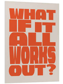Stampa su PVC What if It All Works Out?  