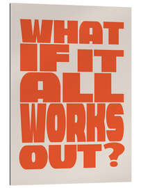 Stampa su plexi-alluminio What if It All Works Out?  