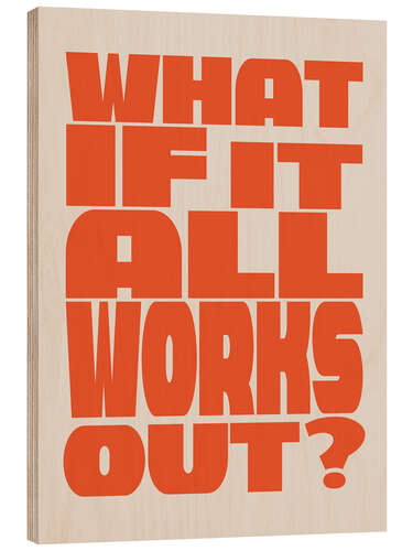 Tableau en bois What if It All Works Out?  