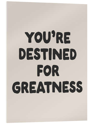 Akrylbillede You’re Destined for Greatness